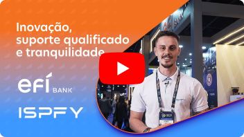 Tranquilidade e inovação para os provedores de internet - conheça a parceria entre Efí Bank e ISPFY
