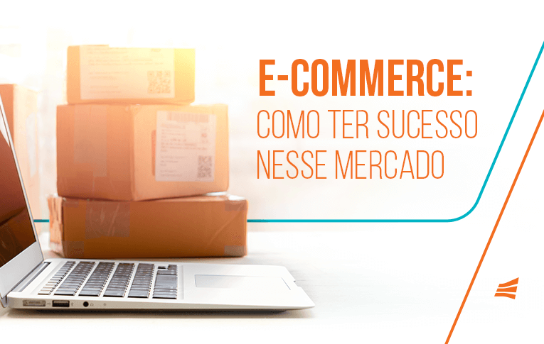 E-commerce: como ter sucesso nesse mercado